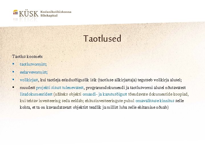 Taotlused Taotlus koosneb: • taotlusvormist; • eelarvevormist; • volikirjast, kui taotleja esindusõiguslik isik (taotluse