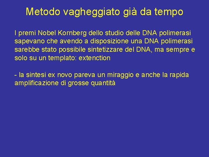 Metodo vagheggiato già da tempo I premi Nobel Kornberg dello studio delle DNA polimerasi