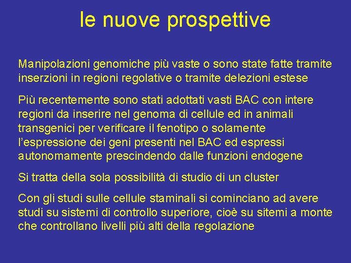 le nuove prospettive Manipolazioni genomiche più vaste o sono state fatte tramite inserzioni in