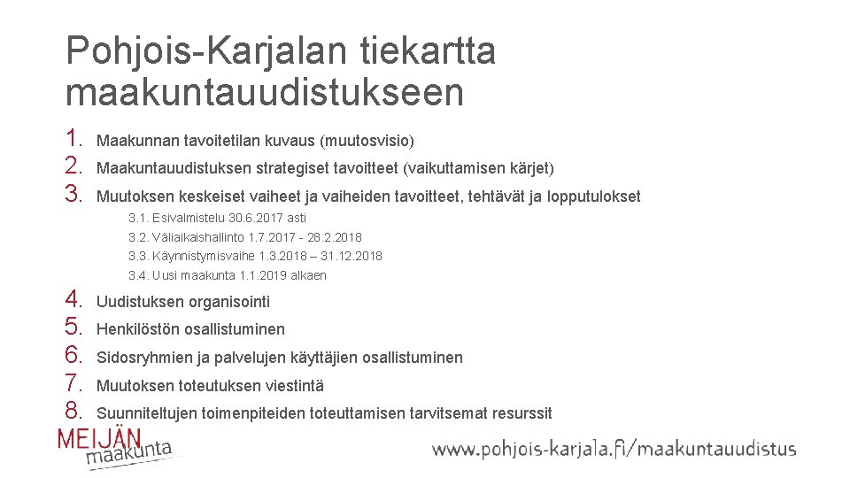 Pohjois-Karjalan tiekartta maakuntauudistukseen 1. 2. 3. Maakunnan tavoitetilan kuvaus (muutosvisio) Maakuntauudistuksen strategiset tavoitteet (vaikuttamisen