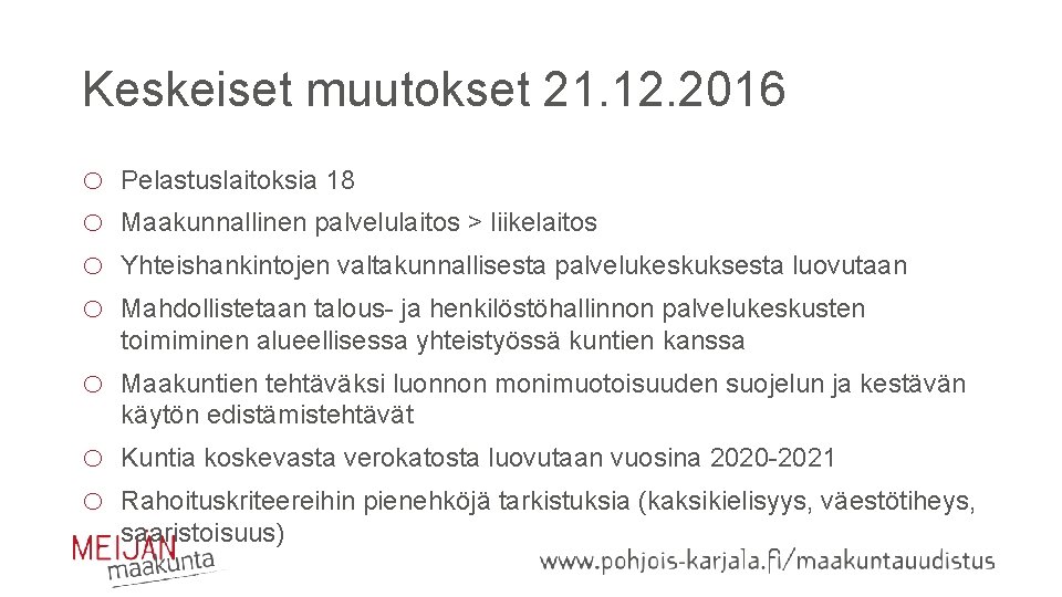 Keskeiset muutokset 21. 12. 2016 o o Pelastuslaitoksia 18 o Maakuntien tehtäväksi luonnon monimuotoisuuden