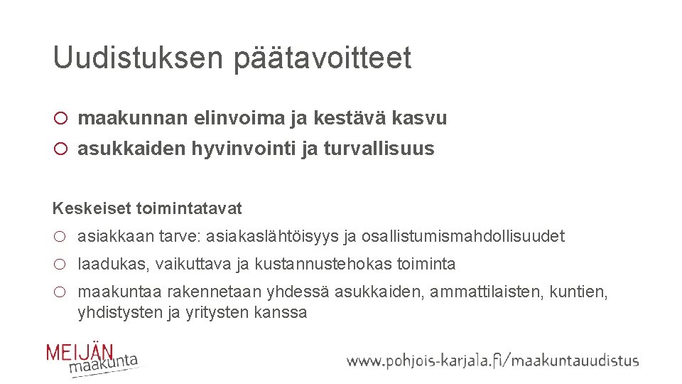 Uudistuksen päätavoitteet o maakunnan elinvoima ja kestävä kasvu o asukkaiden hyvinvointi ja turvallisuus Keskeiset