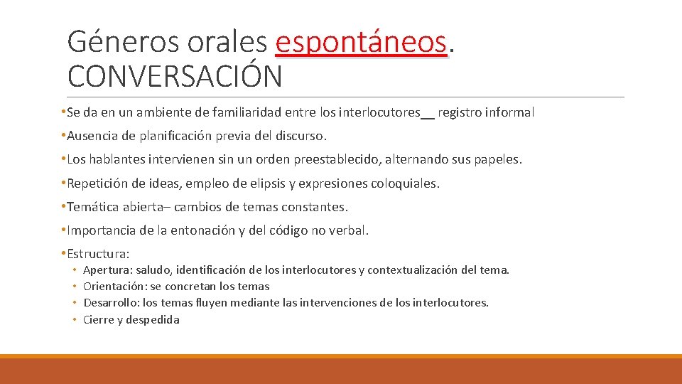 Géneros orales espontáneos CONVERSACIÓN • Se da en un ambiente de familiaridad entre los