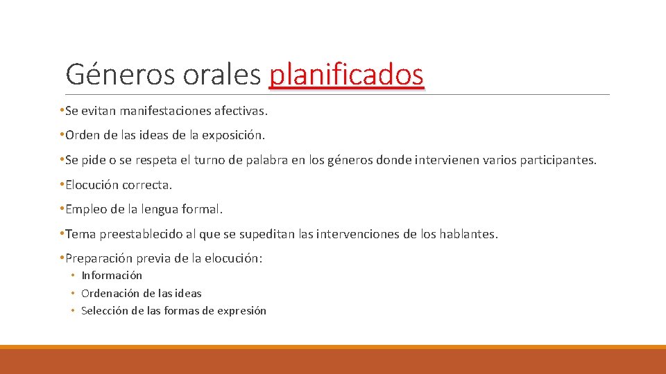 Géneros orales planificados • Se evitan manifestaciones afectivas. • Orden de las ideas de