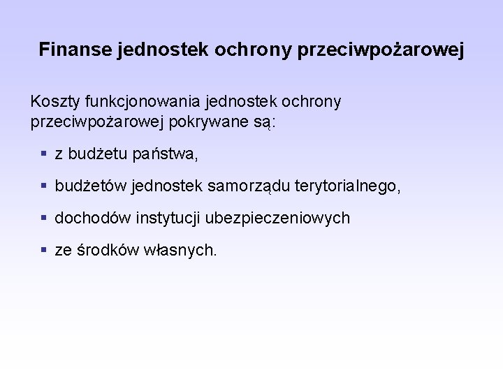 Finanse jednostek ochrony przeciwpożarowej Koszty funkcjonowania jednostek ochrony przeciwpożarowej pokrywane są: § z budżetu