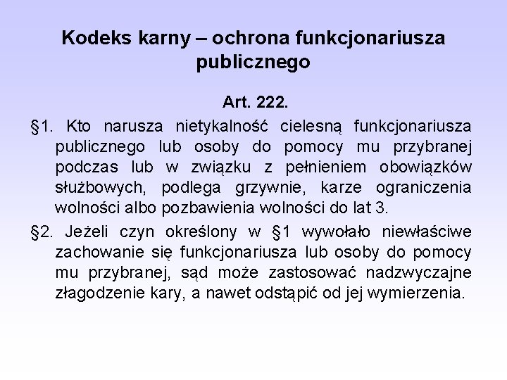 Kodeks karny – ochrona funkcjonariusza publicznego Art. 222. § 1. Kto narusza nietykalność cielesną