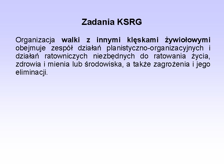 Zadania KSRG Organizacja walki z innymi klęskami żywiołowymi obejmuje zespół działań planistyczno-organizacyjnych i działań