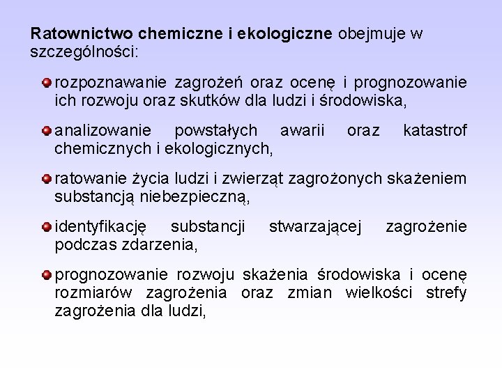 Ratownictwo chemiczne i ekologiczne obejmuje w szczególności: rozpoznawanie zagrożeń oraz ocenę i prognozowanie ich