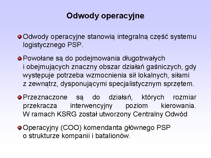 Odwody operacyjne stanowią integralną część systemu logistycznego PSP. Powołane są do podejmowania długotrwałych i