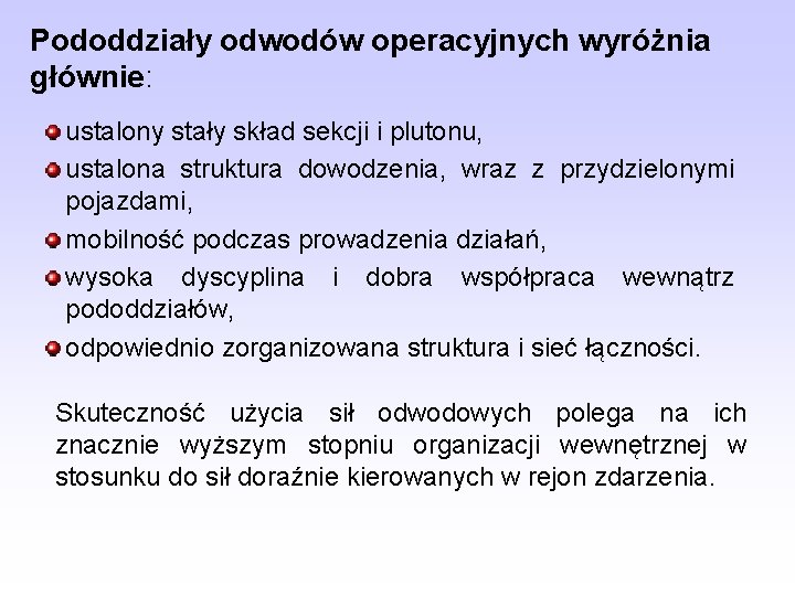 Pododdziały odwodów operacyjnych wyróżnia głównie: ustalony stały skład sekcji i plutonu, ustalona struktura dowodzenia,