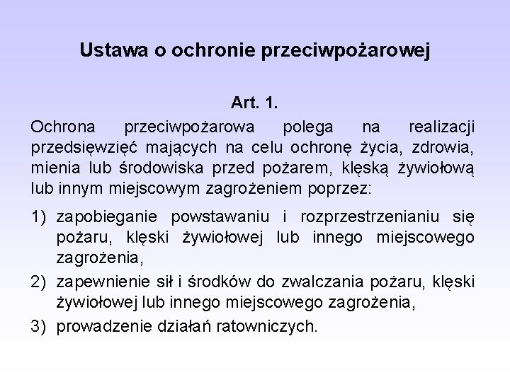 Ustawa o ochronie przeciwpożarowej Art. 1. Ochrona przeciwpożarowa polega na realizacji przedsięwzięć mających na