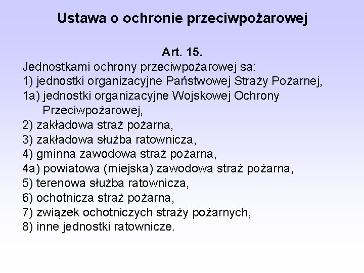 Ustawa o ochronie przeciwpożarowej Art. 15. Jednostkami ochrony przeciwpożarowej są: 1) jednostki organizacyjne Państwowej