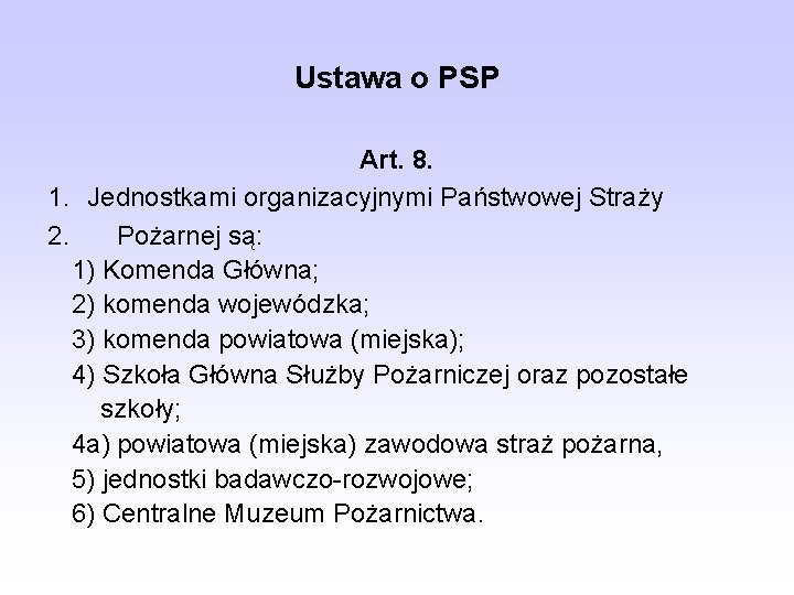 Ustawa o PSP Art. 8. 1. Jednostkami organizacyjnymi Państwowej Straży 2. Pożarnej są: 1)