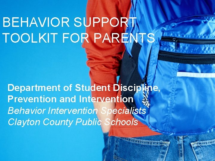 BEHAVIOR SUPPORT TOOLKIT FOR PARENTS Department of Student Discipline, Prevention and Intervention Behavior Intervention