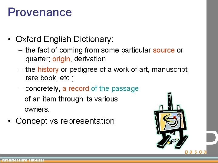 Provenance • Oxford English Dictionary: – the fact of coming from some particular source