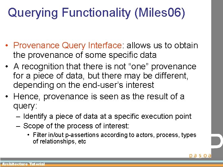 Querying Functionality (Miles 06) • Provenance Query Interface: allows us to obtain the provenance
