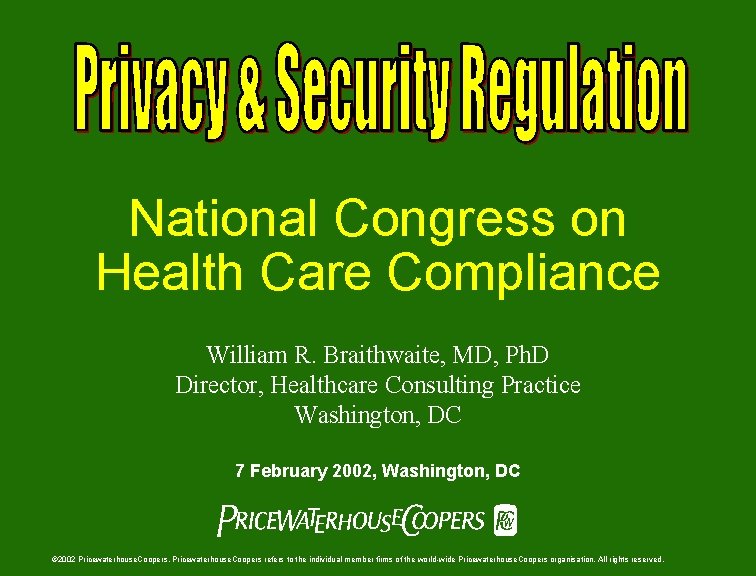 National Congress on Health Care Compliance William R. Braithwaite, MD, Ph. D Director, Healthcare