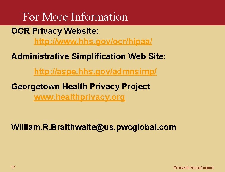 For More Information OCR Privacy Website: http: //www. hhs. gov/ocr/hipaa/ Administrative Simplification Web Site: