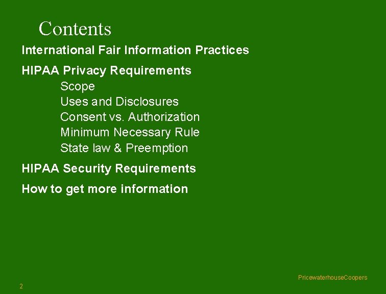 Contents International Fair Information Practices HIPAA Privacy Requirements Scope Uses and Disclosures Consent vs.