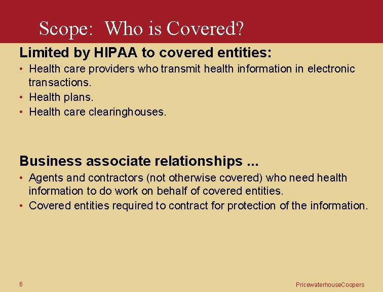 Scope: Who is Covered? Limited by HIPAA to covered entities: • Health care providers