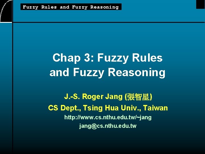 Fuzzy Rules and Fuzzy Reasoning Chap 3: Fuzzy Rules and Fuzzy Reasoning J. -S.