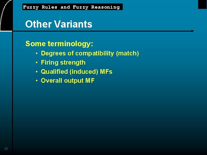 Fuzzy Rules and Fuzzy Reasoning Other Variants Some terminology: • • 22 Degrees of