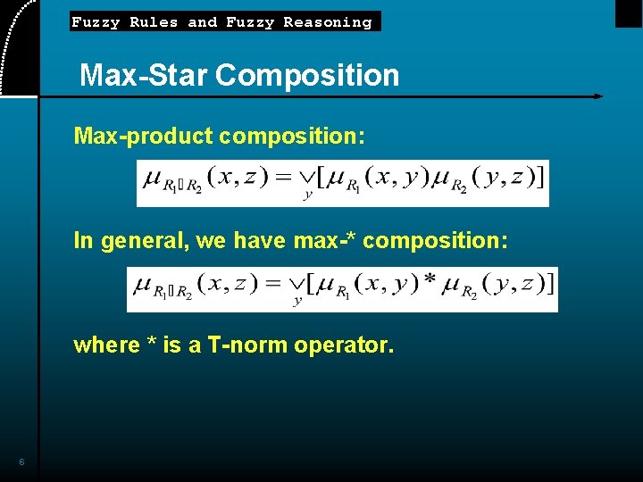 Fuzzy Rules and Fuzzy Reasoning Max-Star Composition Max-product composition: In general, we have max-*