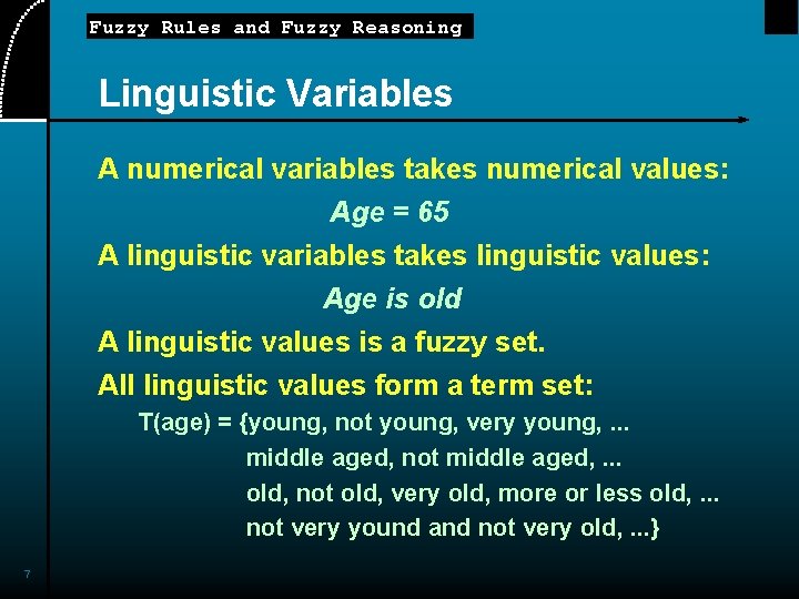 Fuzzy Rules and Fuzzy Reasoning Linguistic Variables A numerical variables takes numerical values: Age