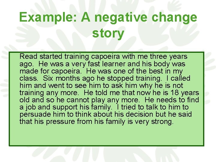 Example: A negative change story Read started training capoeira with me three years ago.
