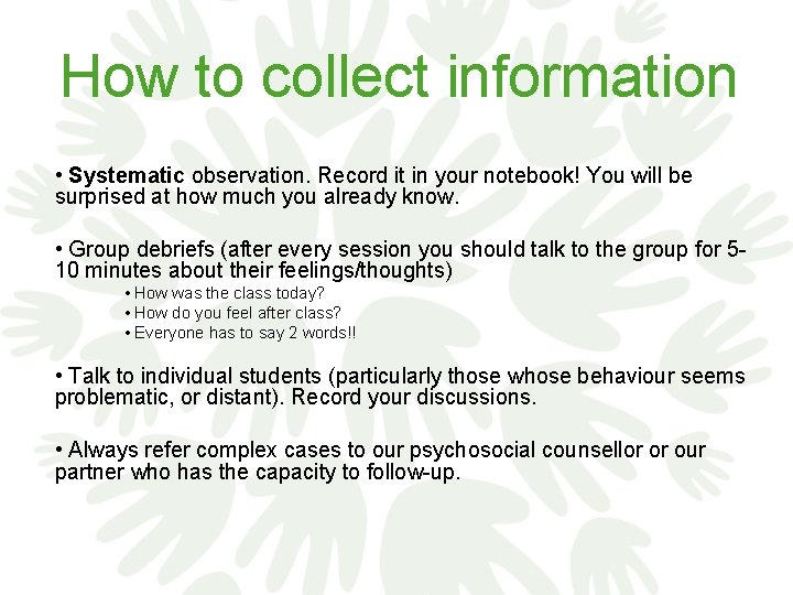 How to collect information • Systematic observation. Record it in your notebook! You will