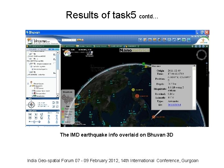 Results of task 5 contd… The IMD earthquake info overlaid on Bhuvan 3 D Results of task 5 contd… The IMD earthquake info overlaid on Bhuvan 3 D