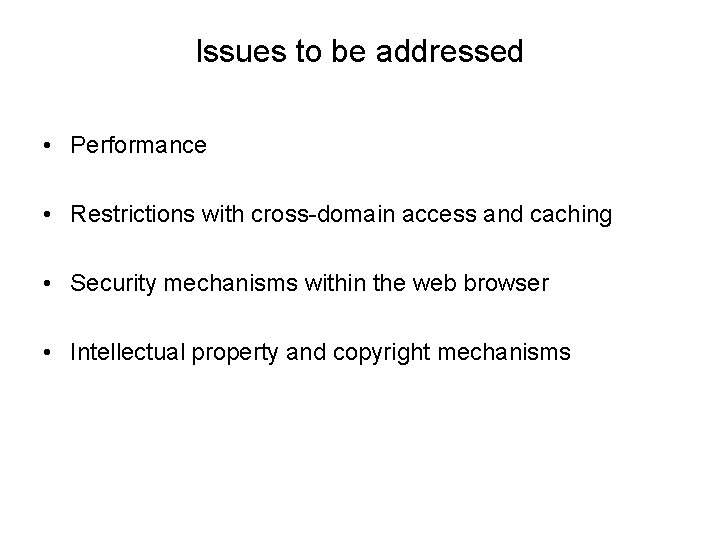 Issues to be addressed • Performance • Restrictions with cross-domain access and caching • Issues to be addressed • Performance • Restrictions with cross-domain access and caching •