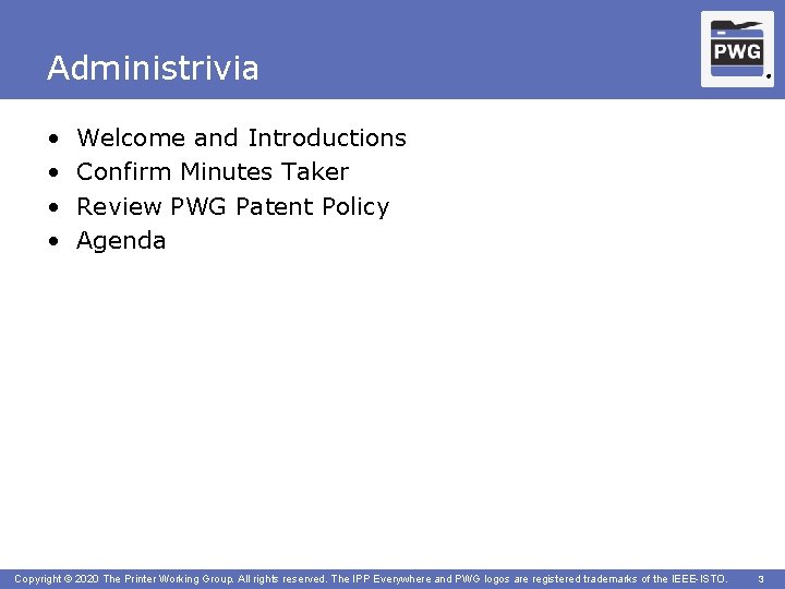 Administrivia • • ® Welcome and Introductions Confirm Minutes Taker Review PWG Patent Policy