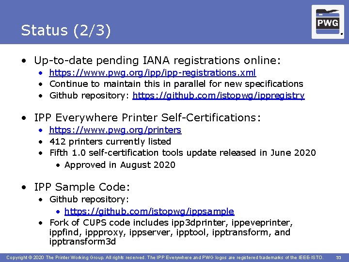 Status (2/3) ® • Up-to-date pending IANA registrations online: • https: //www. pwg. org/ipp-registrations.