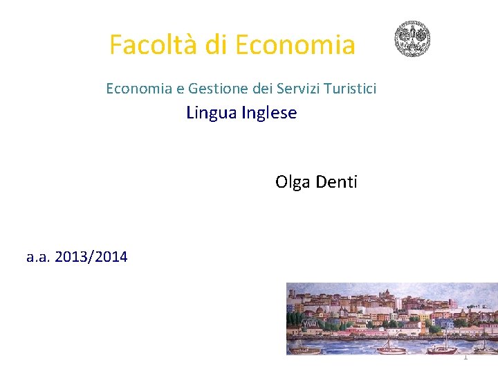 Facoltà di Economia e Gestione dei Servizi Turistici Lingua Inglese Olga Denti a. a.