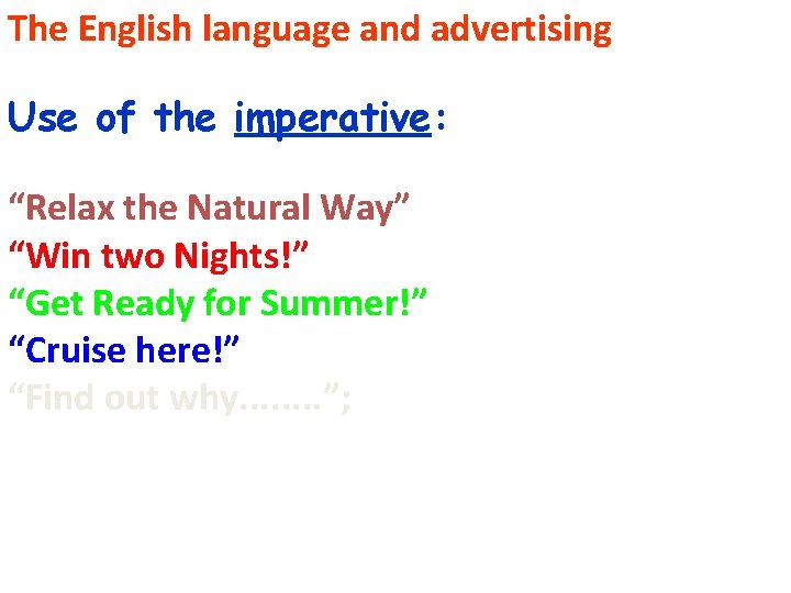 The English language and advertising Use of the imperative: “Relax the Natural Way” “Win