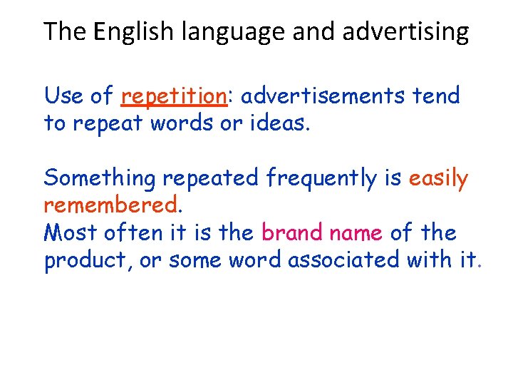 The English language and advertising Use of repetition: advertisements tend to repeat words or