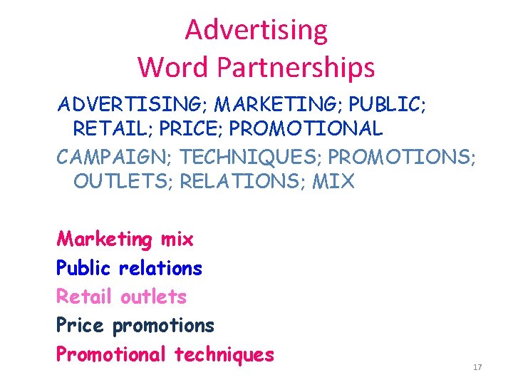 Advertising Word Partnerships ADVERTISING; MARKETING; PUBLIC; RETAIL; PRICE; PROMOTIONAL CAMPAIGN; TECHNIQUES; PROMOTIONS; OUTLETS; RELATIONS;