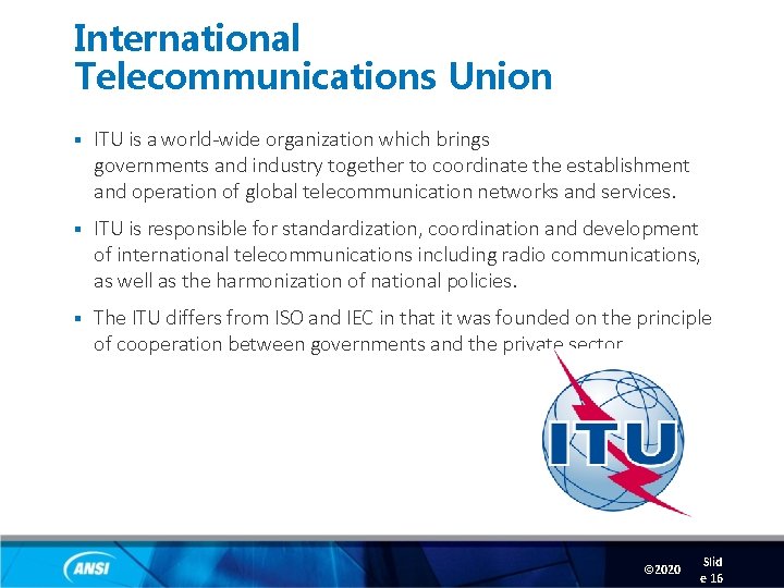 International Telecommunications Union § ITU is a world-wide organization which brings governments and industry