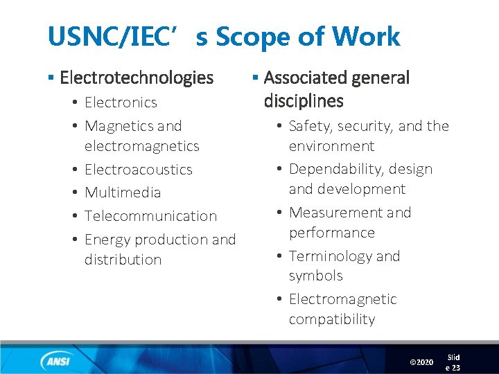 USNC/IEC’s Scope of Work § Electrotechnologies • Electronics • Magnetics and electromagnetics • Electroacoustics