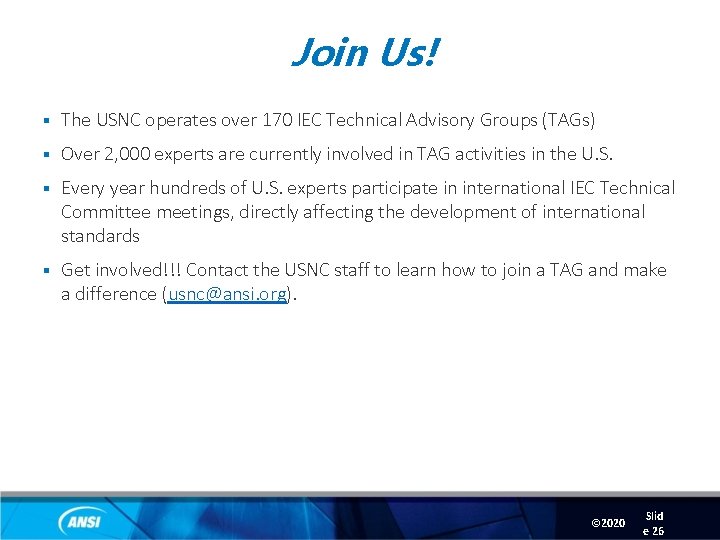 Join Us! § The USNC operates over 170 IEC Technical Advisory Groups (TAGs) §