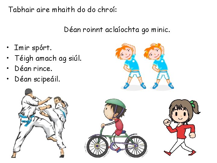 Tabhair aire mhaith do do chroí: Déan roinnt aclaíochta go minic. • • Imir