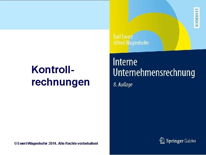 Kontrollrechnungen © Ewert/Wagenhofer 2014. Alle Rechte vorbehalten! 