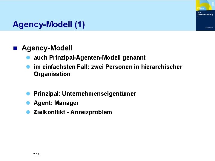 Agency-Modell (1) n Agency-Modell l auch Prinzipal-Agenten-Modell genannt l im einfachsten Fall: zwei Personen