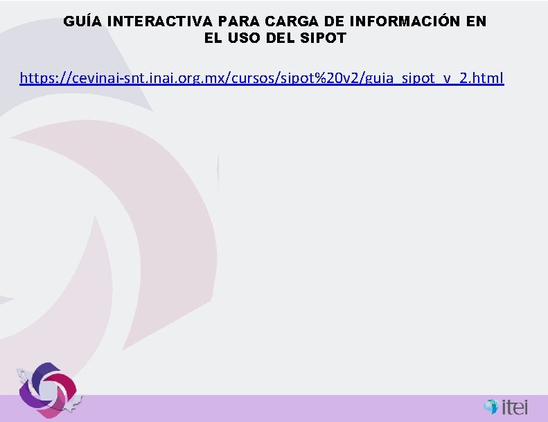 GUÍA INTERACTIVA PARA CARGA DE INFORMACIÓN EN EL USO DEL SIPOT https: //cevinai-snt. inai.