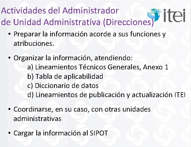 Actividades del Administrador de Unidad Administrativa (Direcciones) • Preparar la información acorde a sus