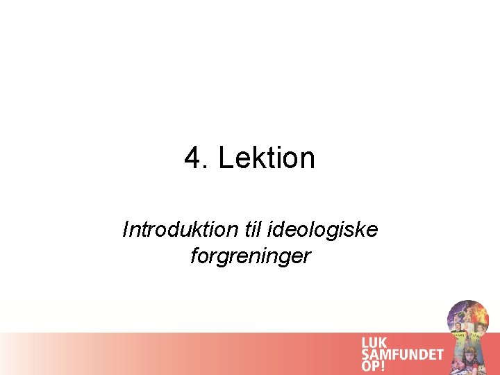 4. Lektion Introduktion til ideologiske forgreninger 