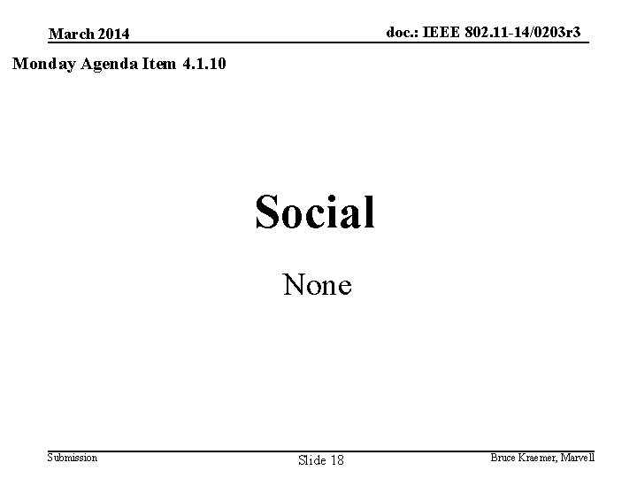 doc. : IEEE 802. 11 -14/0203 r 3 March 2014 Monday Agenda Item 4.