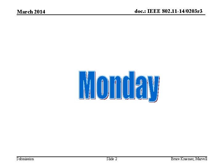 doc. : IEEE 802. 11 -14/0203 r 3 March 2014 Submission Slide 2 Bruce