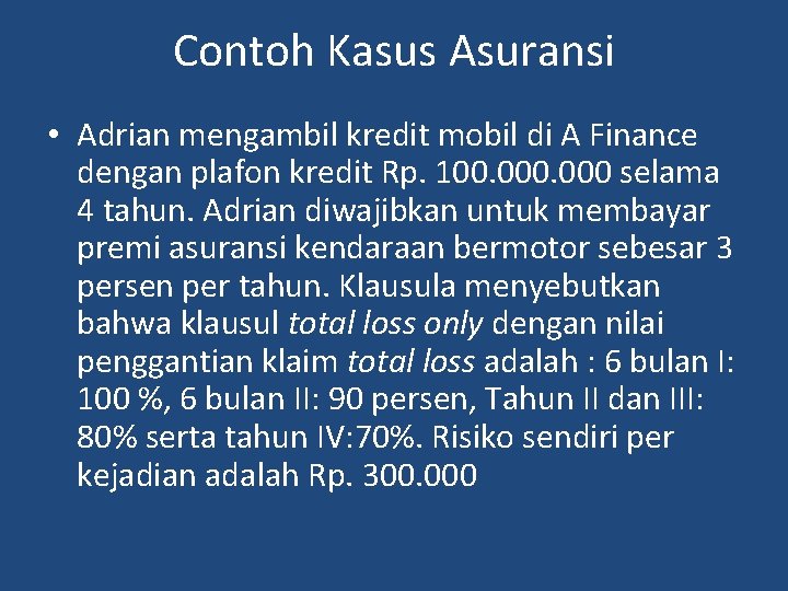 Contoh Kasus Asuransi • Adrian mengambil kredit mobil di A Finance dengan plafon kredit